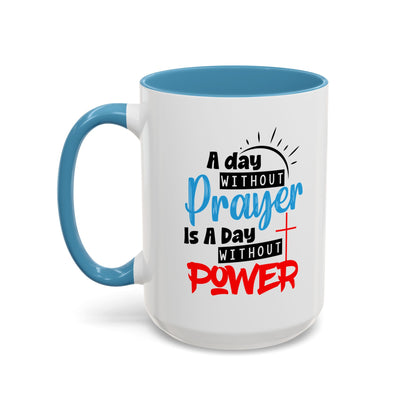 Christian Ceramic Mug- A Day Without Prayer Accent Coffee Mug (11, 15oz)