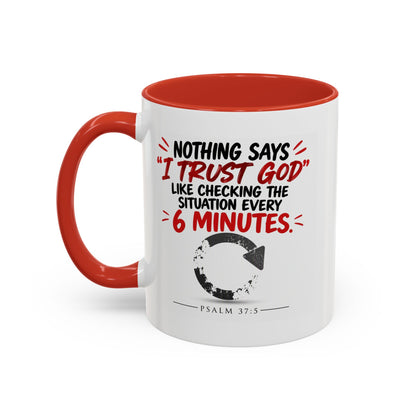 Nothing Says I Trust God Like Checking the Situation Every 6 Minutes Mug