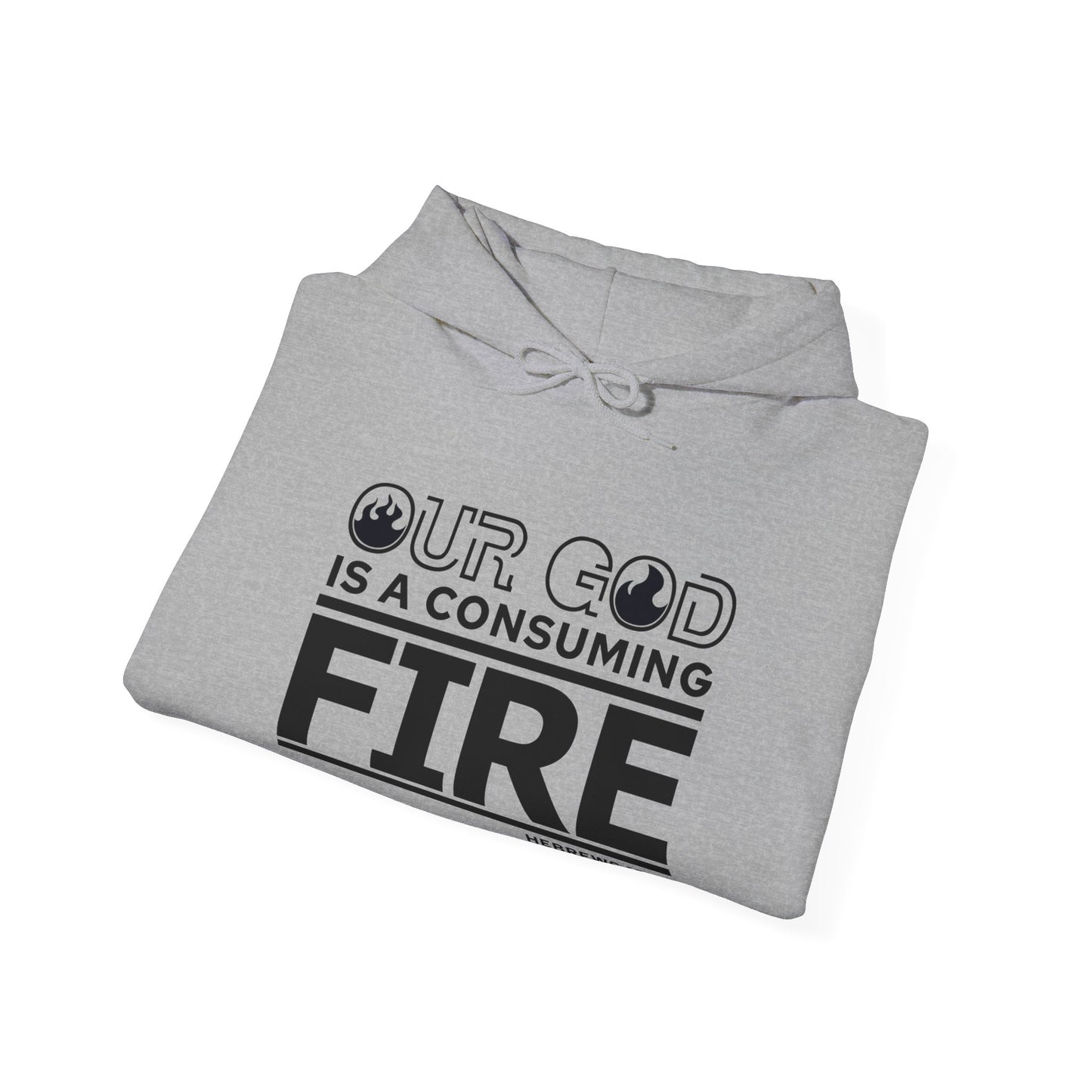 Our God Is A Consuming Fire Unisex Christian Hooded Pullover Sweatshirt