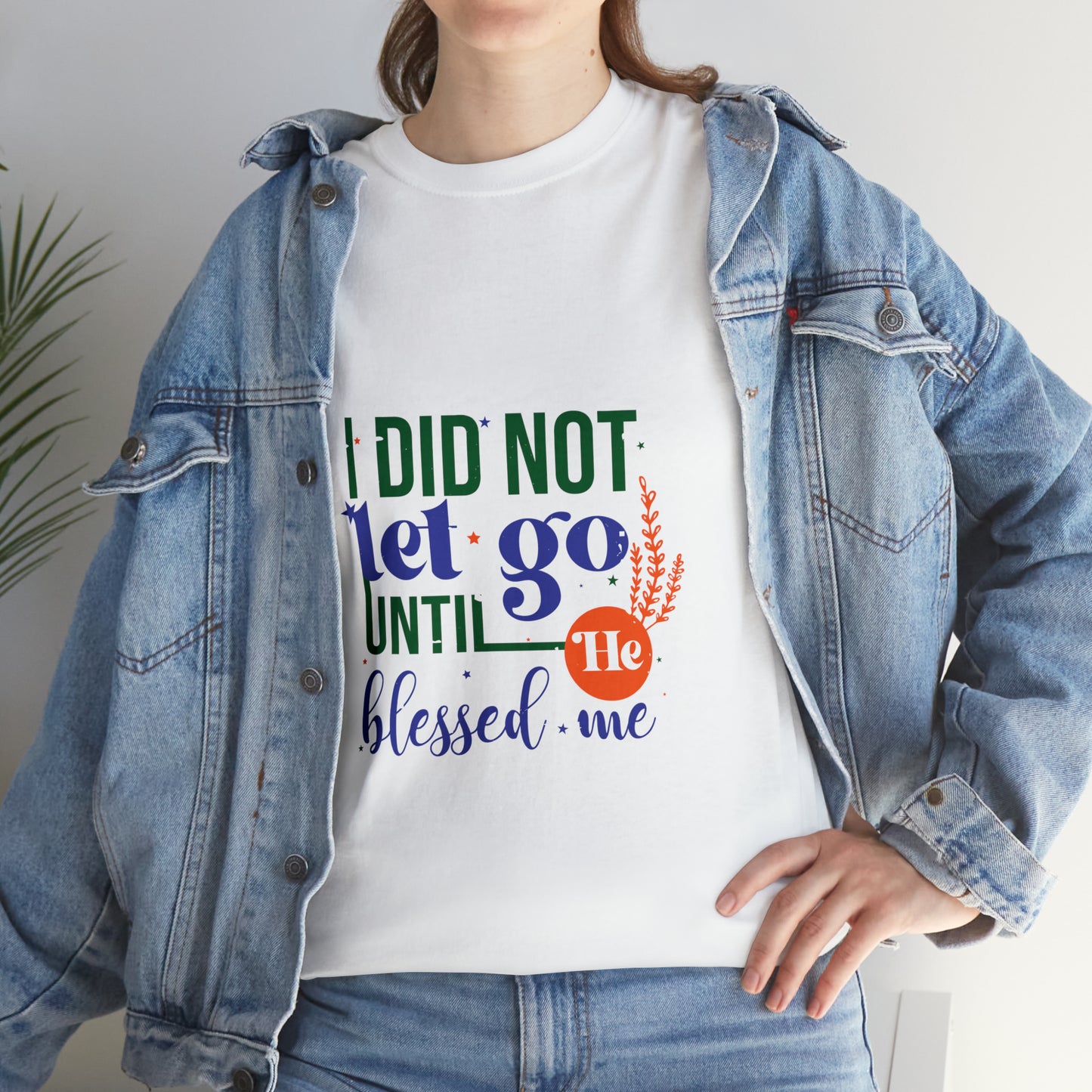 I Did Not Let Go Until He Blessed Me Unisex Heavy Cotton Tee