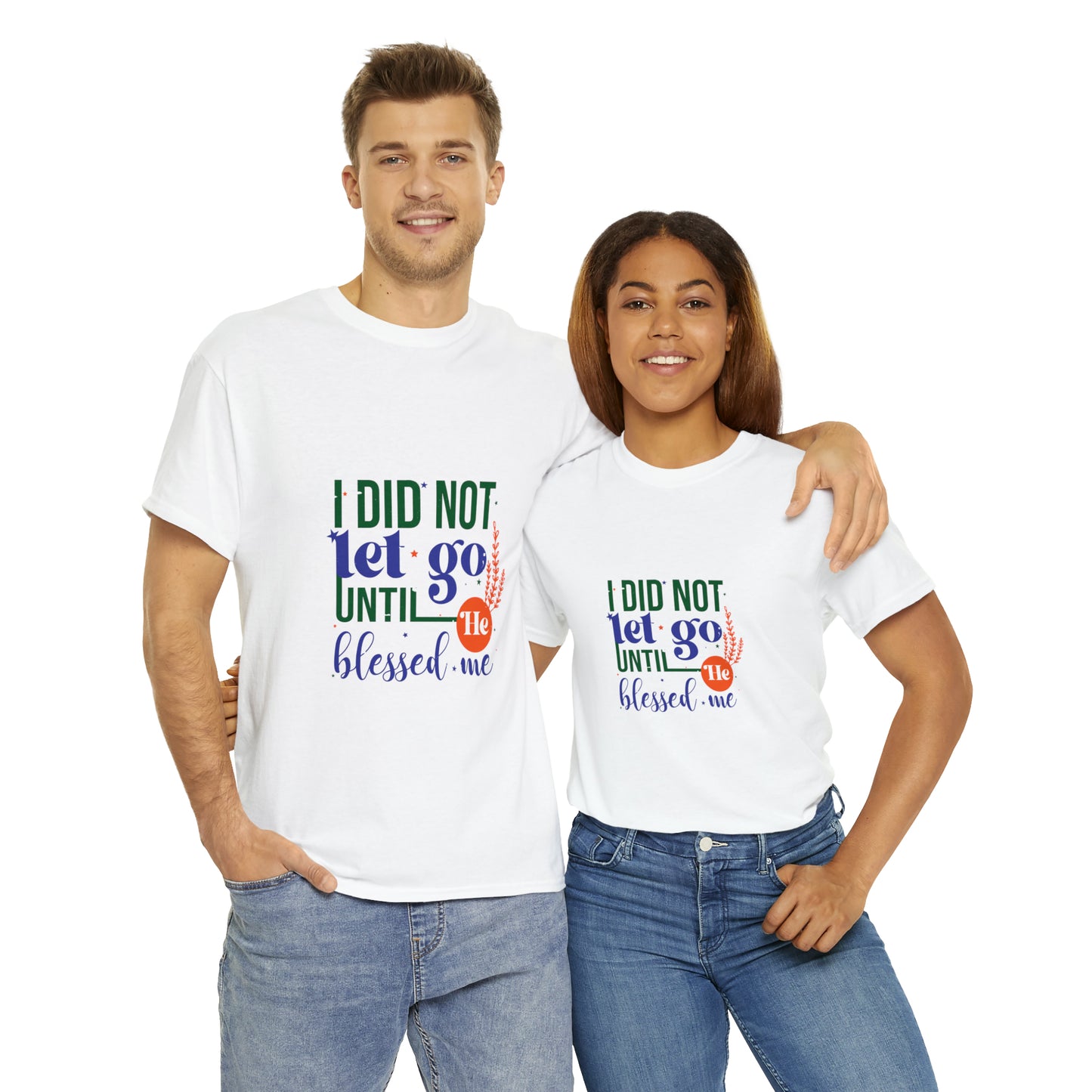 I Did Not Let Go Until He Blessed Me Unisex Heavy Cotton Tee