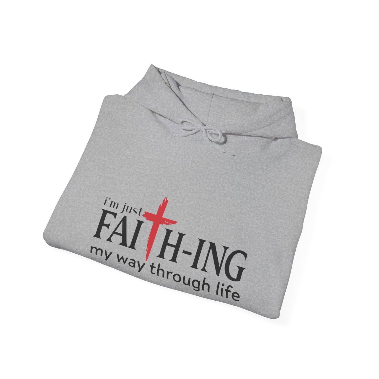 Unisex Christian Hooded Sweatshirt - I'm Just Faith-ing My Way Through Life