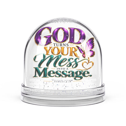 God Turns Your Mess Into a Message Christian Snow Globe - Claimed by God Designs