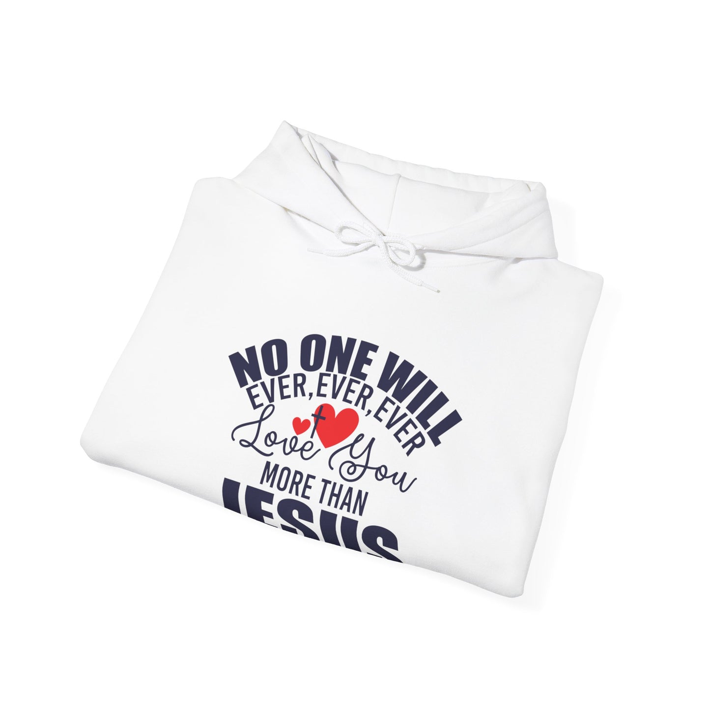 No One Will Ever Ever Love You Like Jesus Unisex Christian Hooded Pullover Sweatshirt