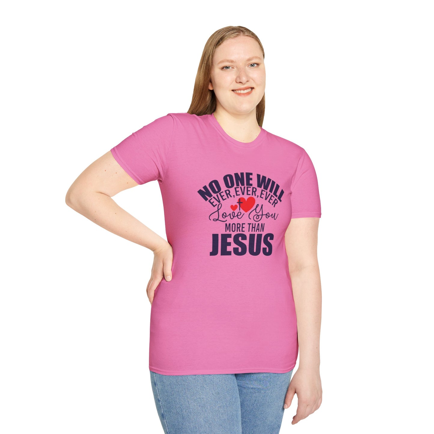 No One Will Ever Ever Ever Love You Like Jesus Christian Unisex T-shirt