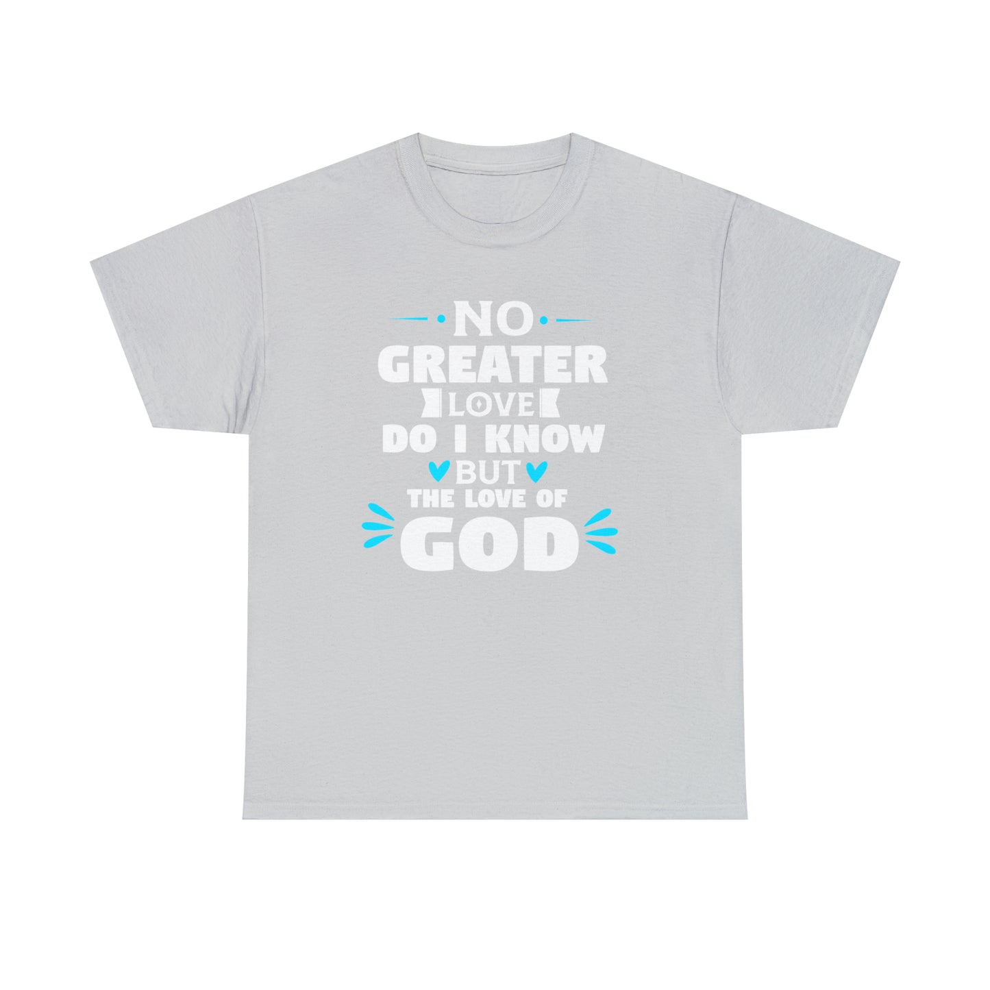 No Greater Love Do I Know But The Love Of God  Unisex Heavy Cotton Tee