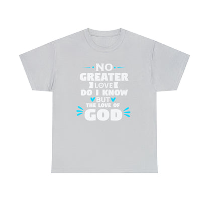 No Greater Love Do I Know But The Love Of God Unisex Heavy Cotton Tee