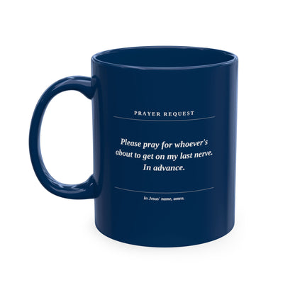 Prayer Request Ceramic Mug — Humorous 'Pray for Whoever Gets on My Last Nerve' Coffee Cup