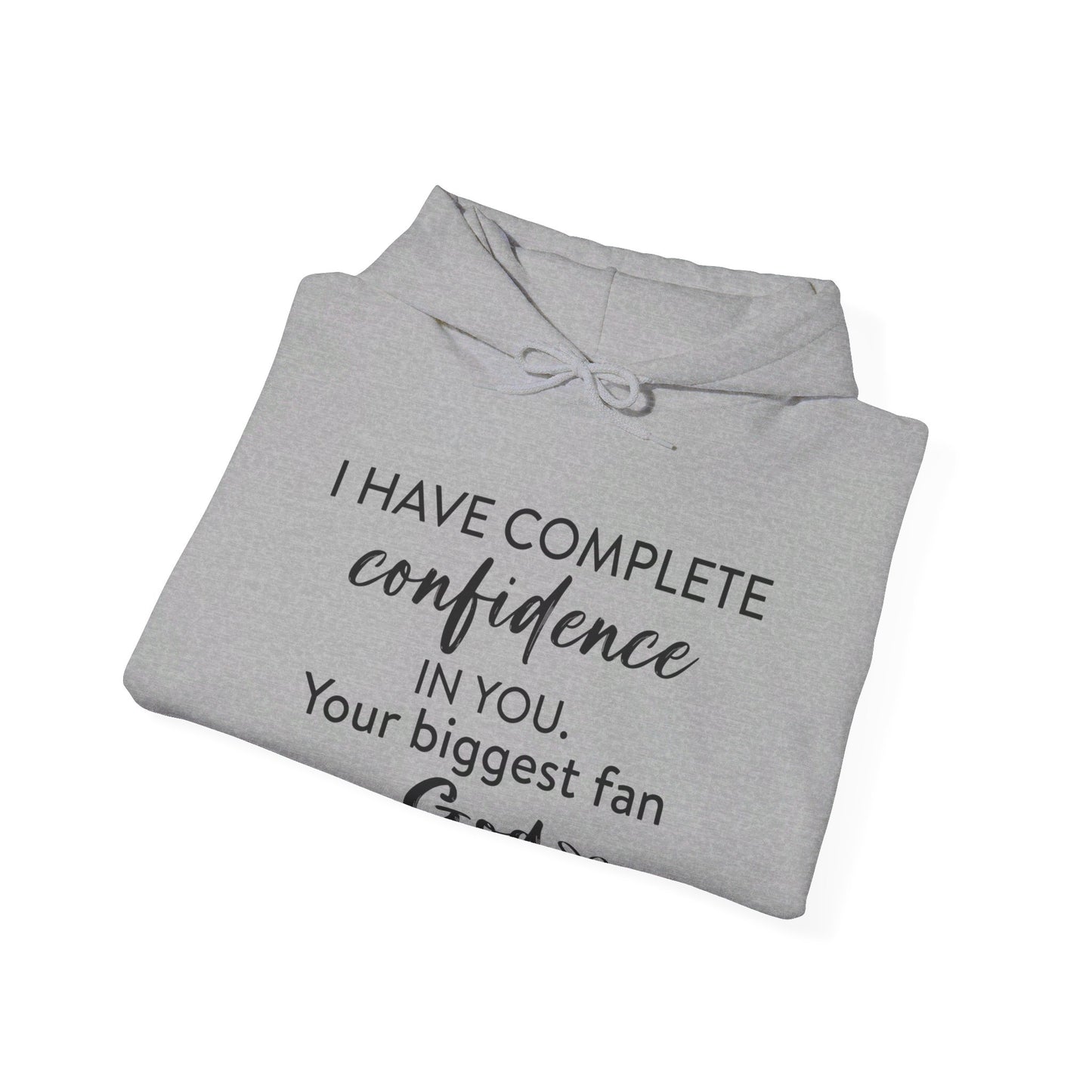 I Have Complete Confidence In You Your Biggest Fan God Unisex Christian Pullover Hooded Sweatshirt