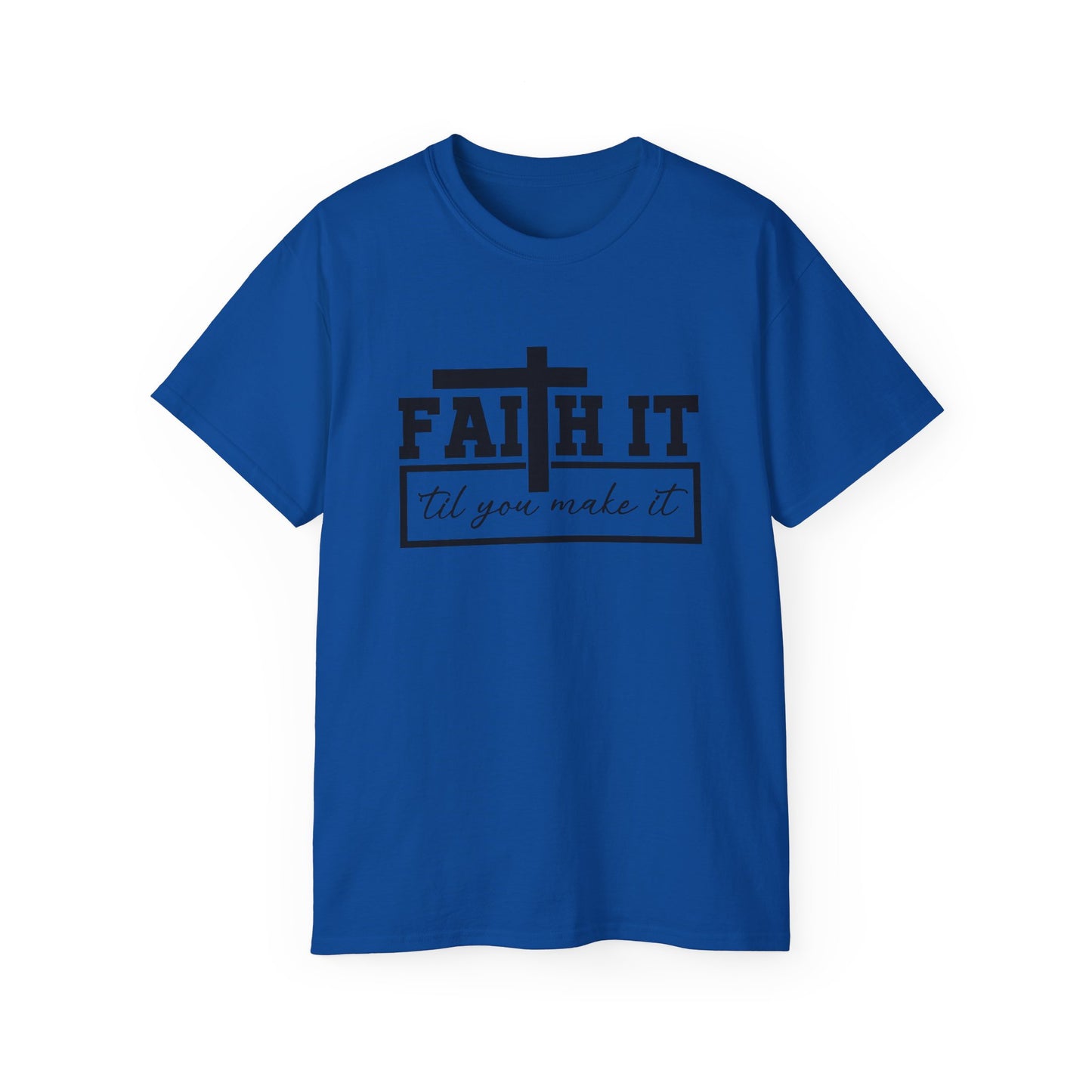 Faith It 'Til You Make It Unisex Christian Ultra Cotton Tee Printify