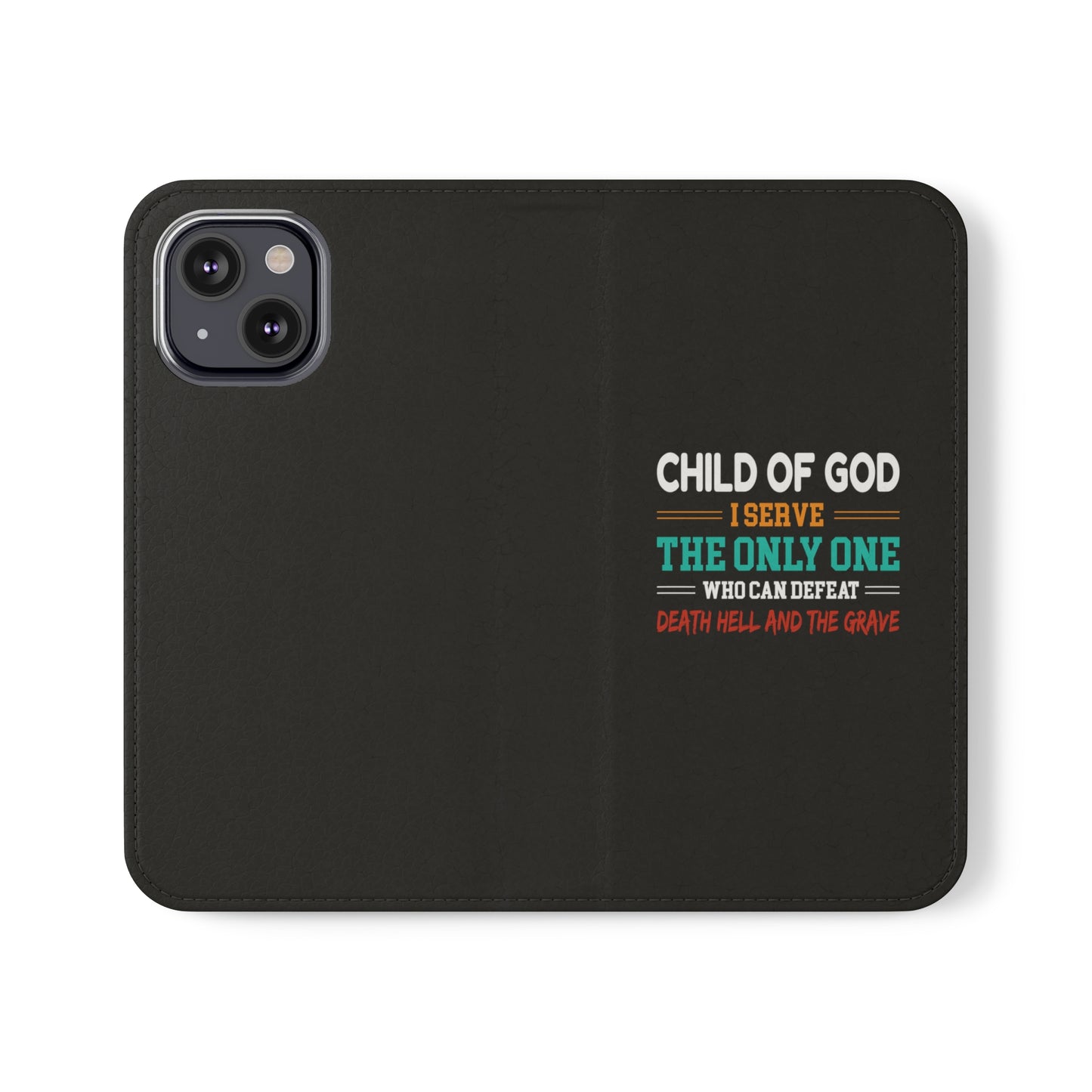 Child Of God I Serve The Only One Who Can Defeat Death Hell And The Grave Christian Phone Flip Cases Printify