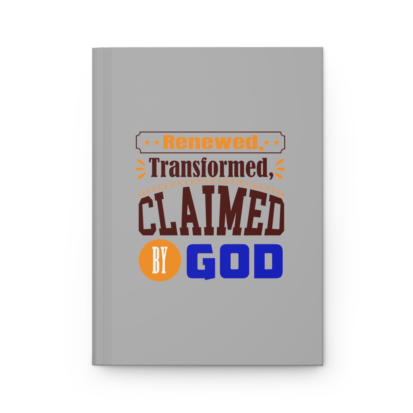Renewed, Transformed, Claimed By God Hardcover Journal Matte