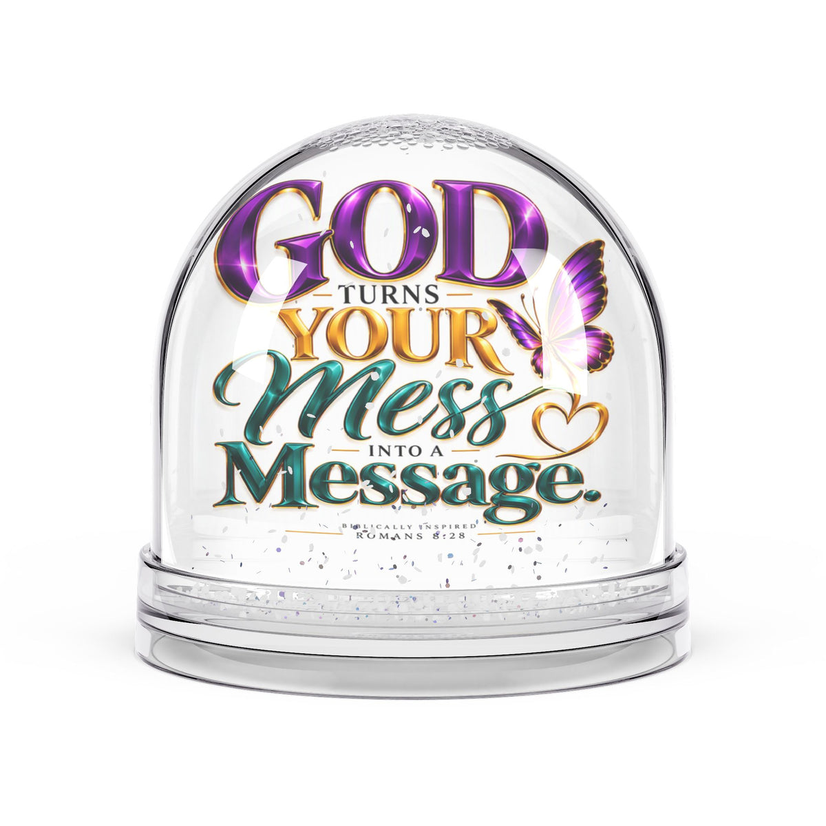 God Turns Your Mess Into a Message Christian Snow Globe - Claimed by God Designs