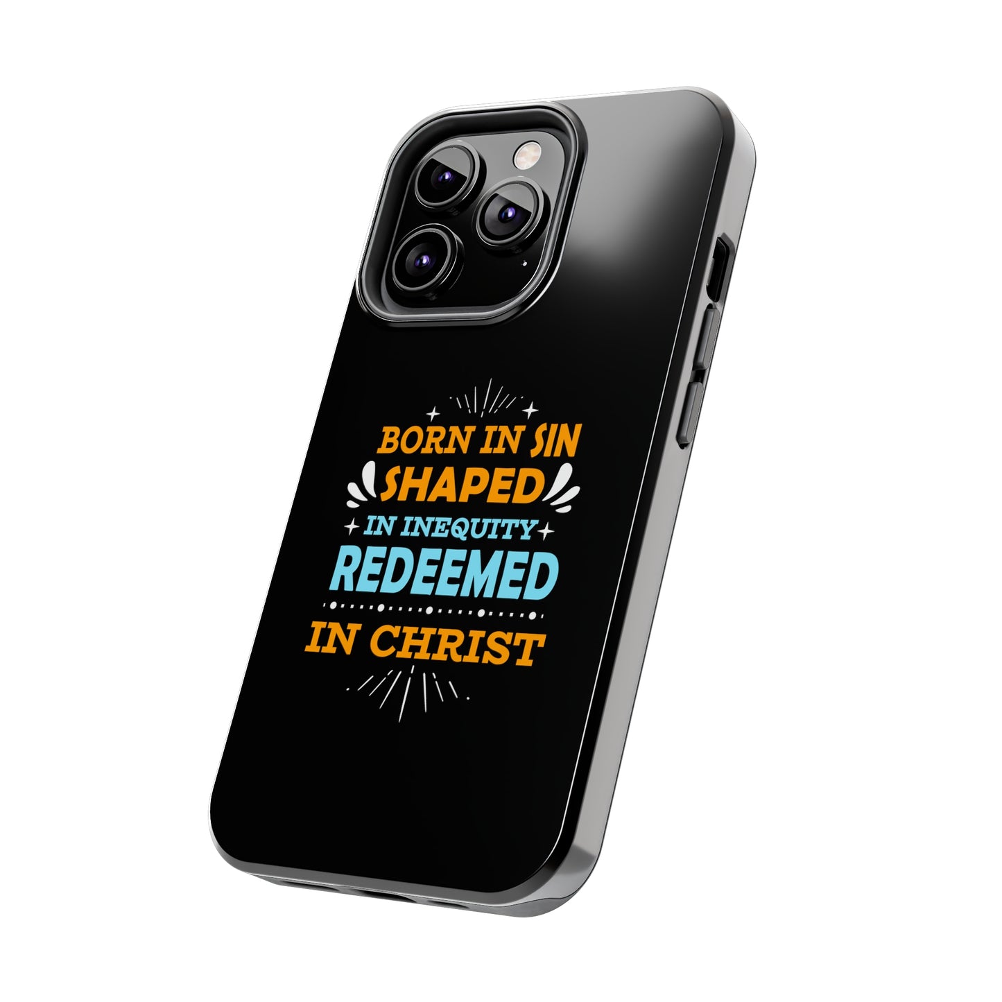 Born In Sin Shaped In Inequity Redeemed In Christ Tough Phone Cases, Case-Mate