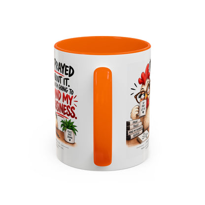 I've Prayed About It, Now I'm Going to Mind My Business Chicken Mug