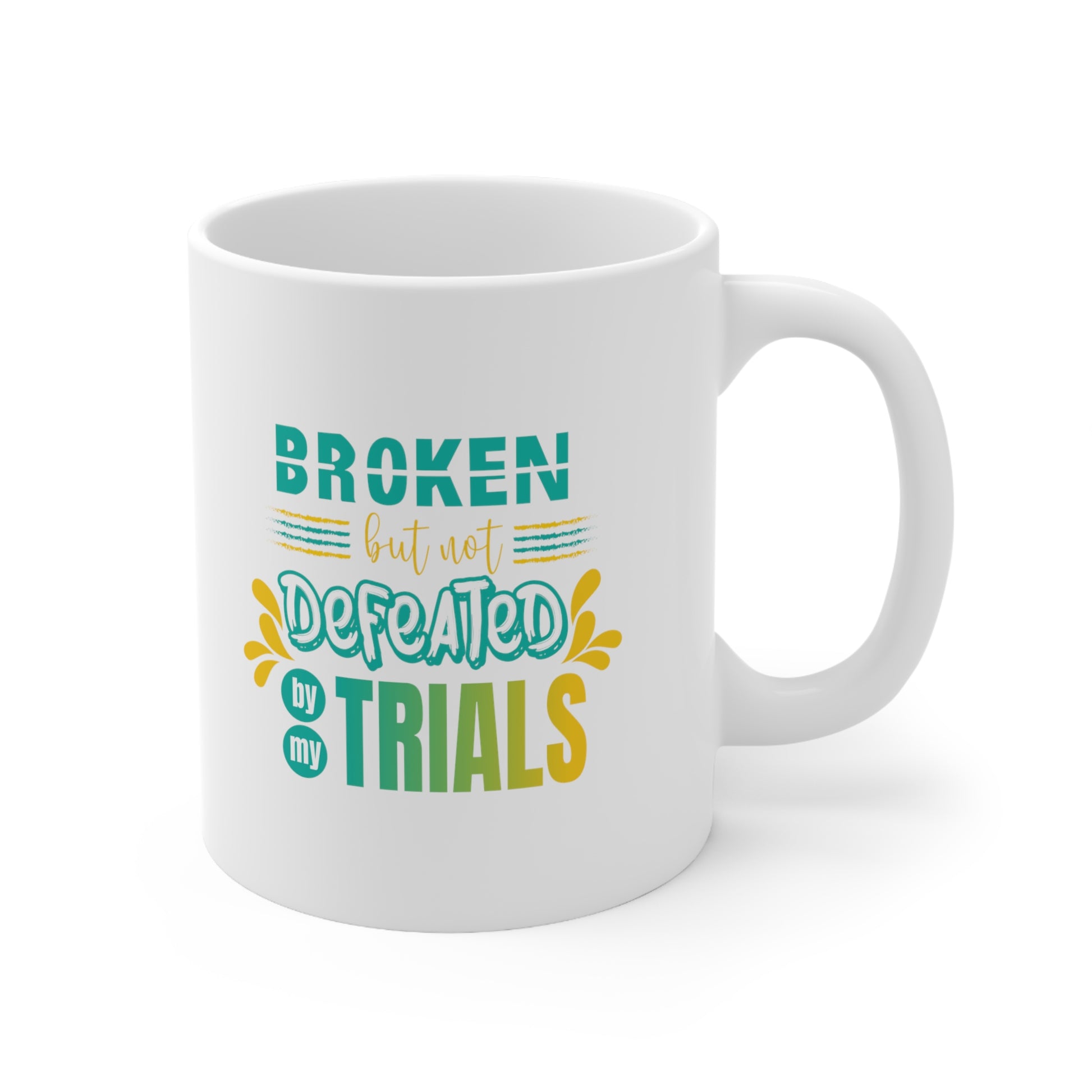 Broken But Not Defeated By My Trials Christian White Ceramic Mug 11oz (double sided print) Printify