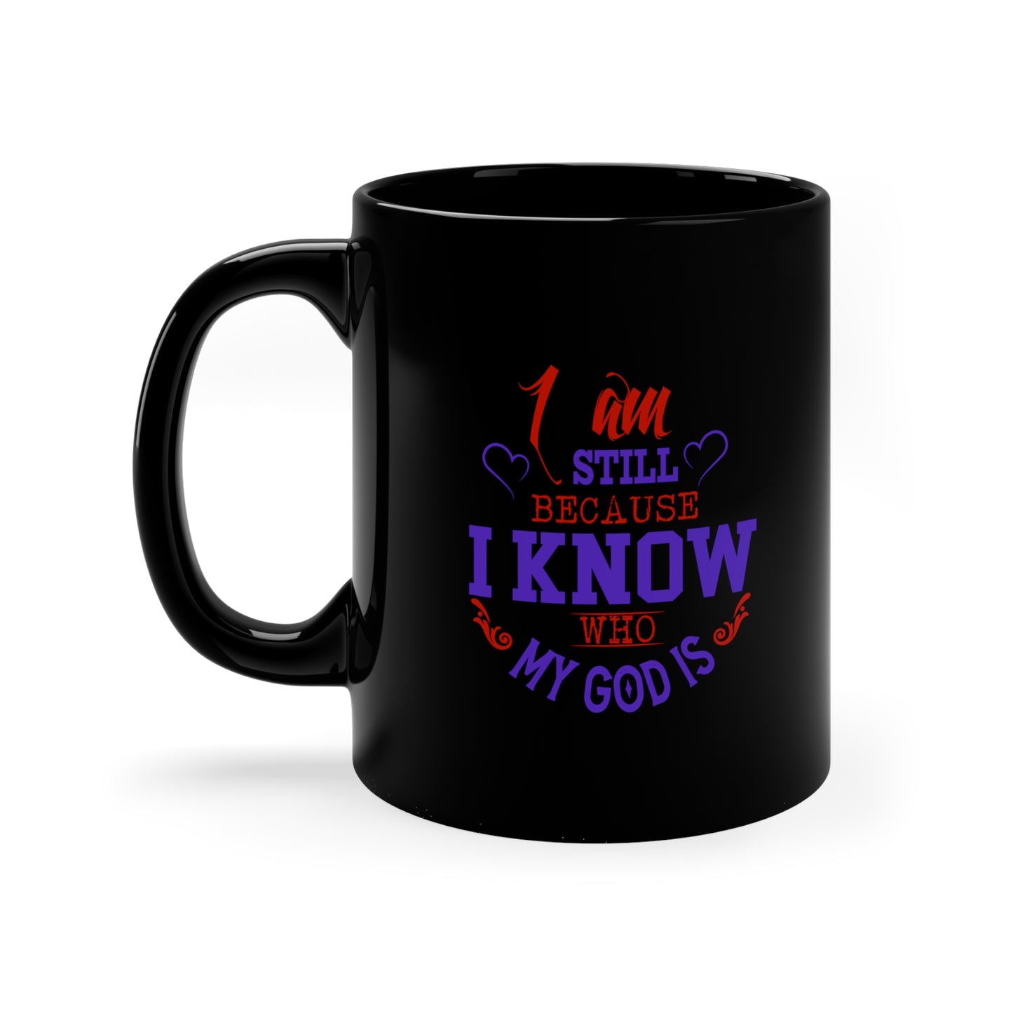 I Am Still Because I Know Who My God Is Black Ceramic Mug 11oz (double sided printing) Printify