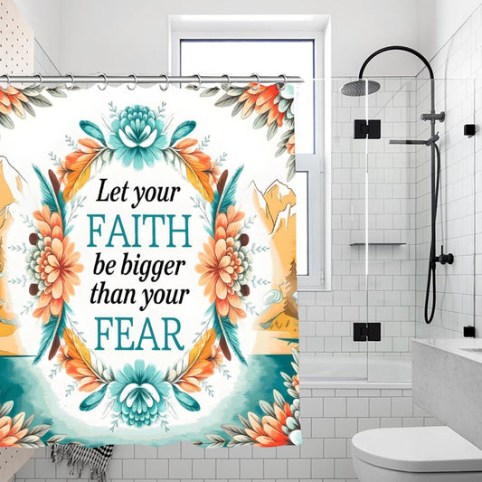 Let Your Faith Be Bigger Than Your Fears Christian Waterproof Shower Curtain