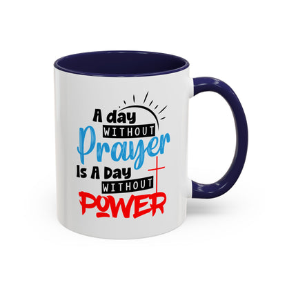 Christian Ceramic Mug- A Day Without Prayer Accent Coffee Mug (11, 15oz)