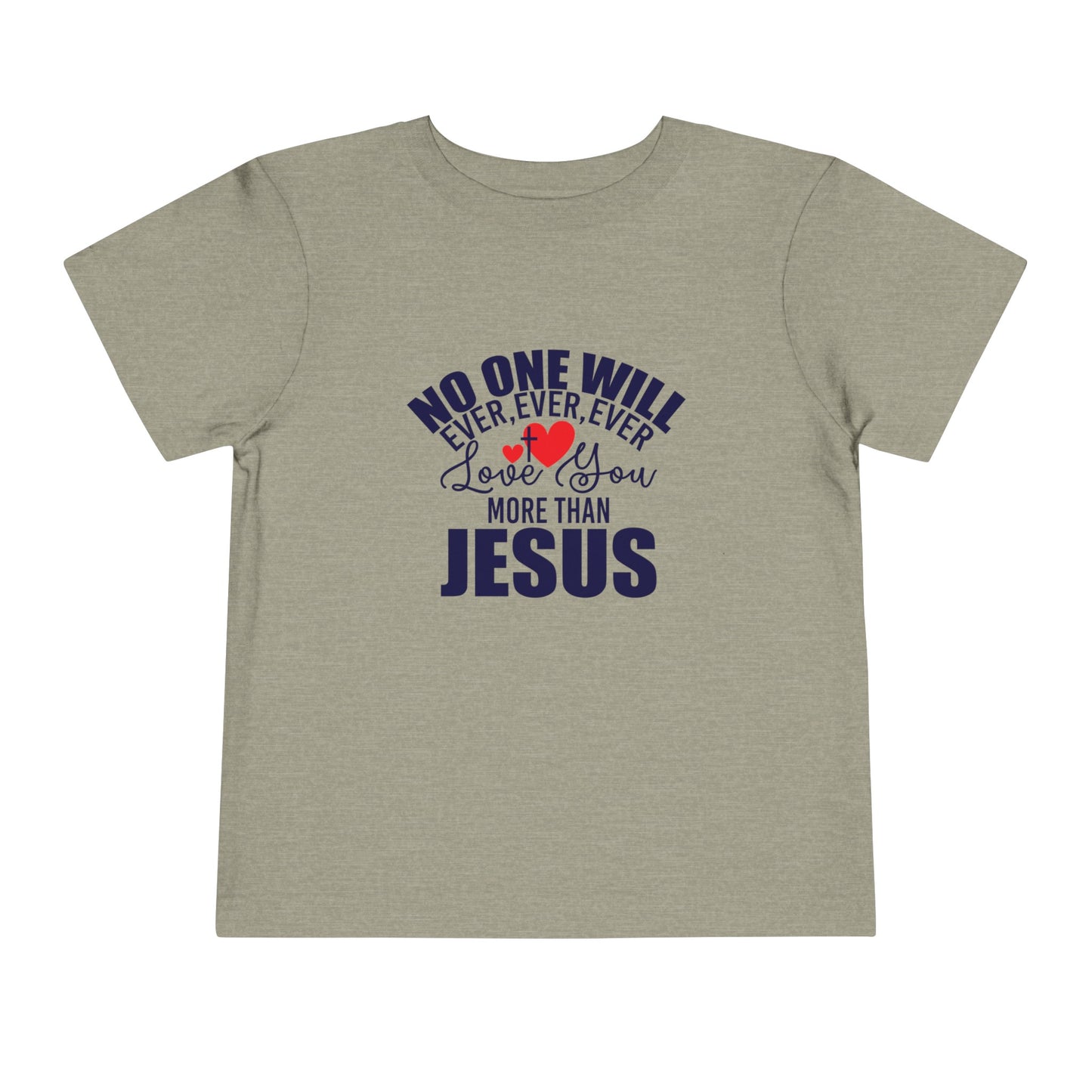 No One Will Ever Ever Love You Like Jesus Christian Toddler T-Shirt