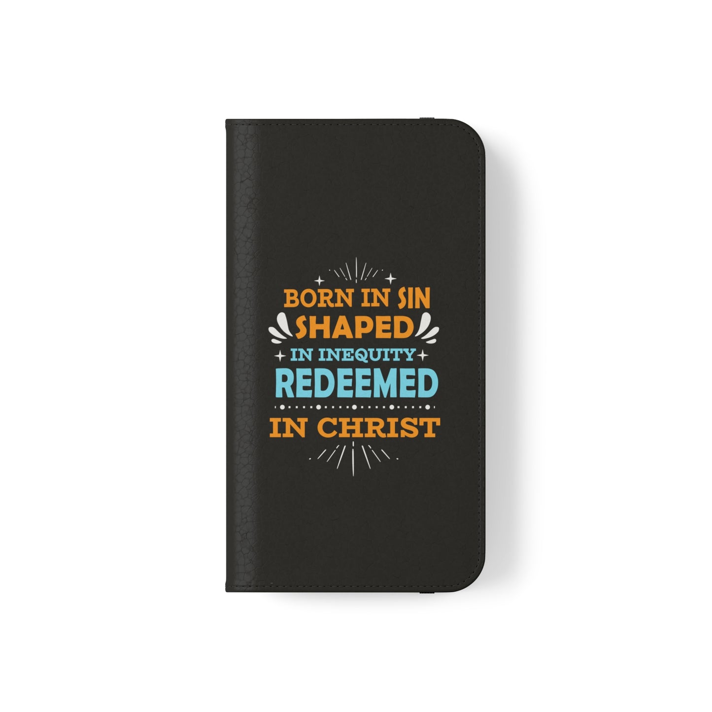 Born In Sin Shaped In Inequity Redeemed In Christ Phone Flip Cases