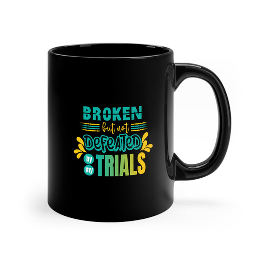 Broken But Not Defeated By My Trials Christian Black Ceramic Mug 11oz (double sided print) Printify