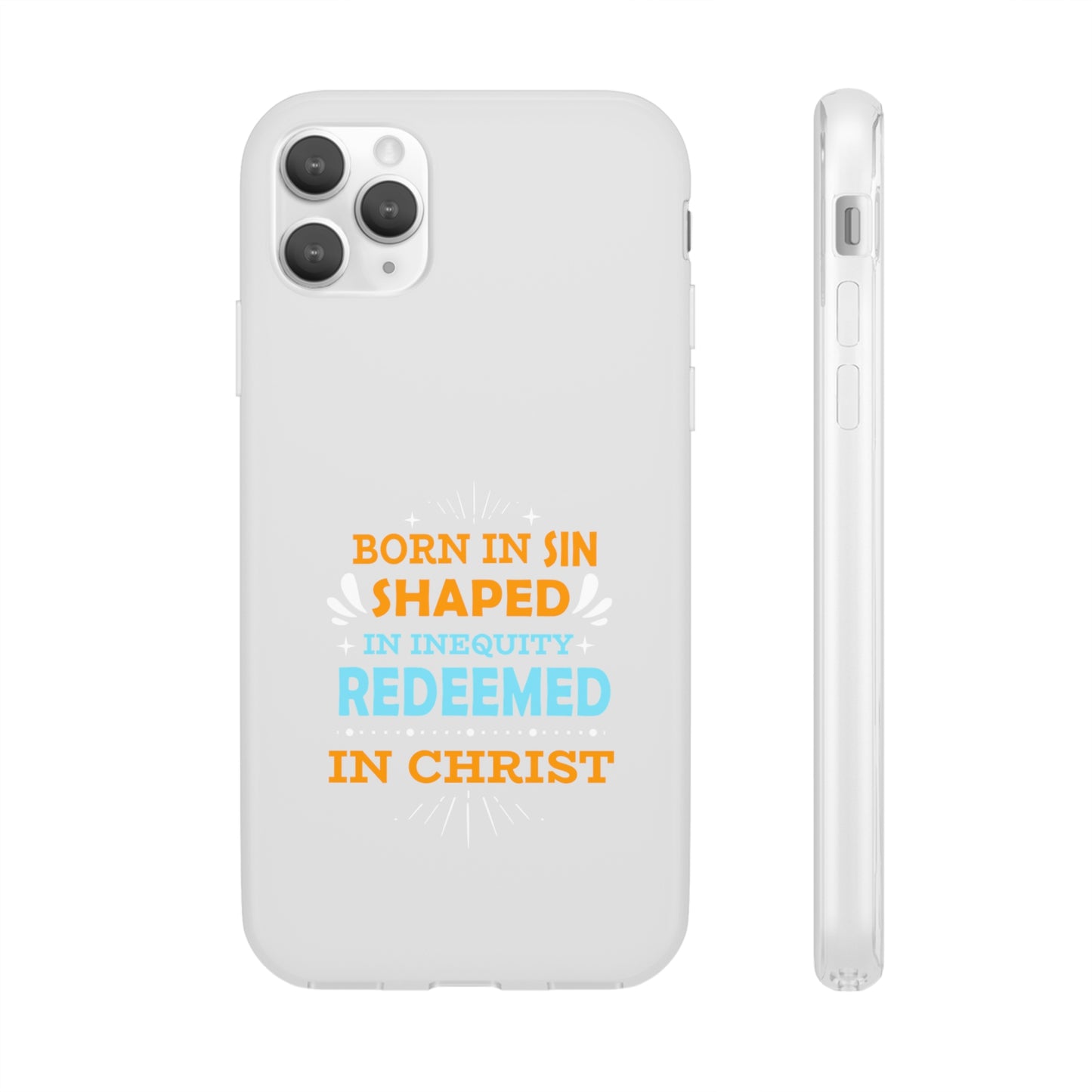 Born In Sin Shaped In Inequity Redeemed In Christ Flexi Phone Case