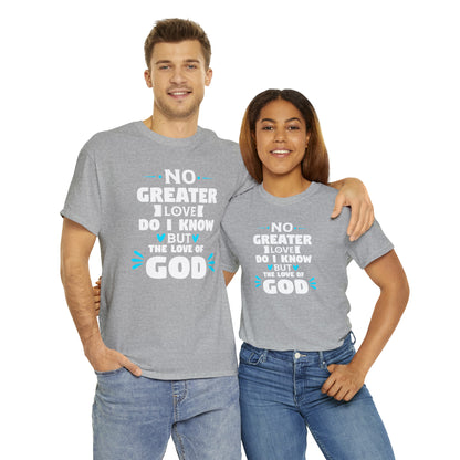 No Greater Love Do I Know But The Love Of God Unisex Heavy Cotton Tee