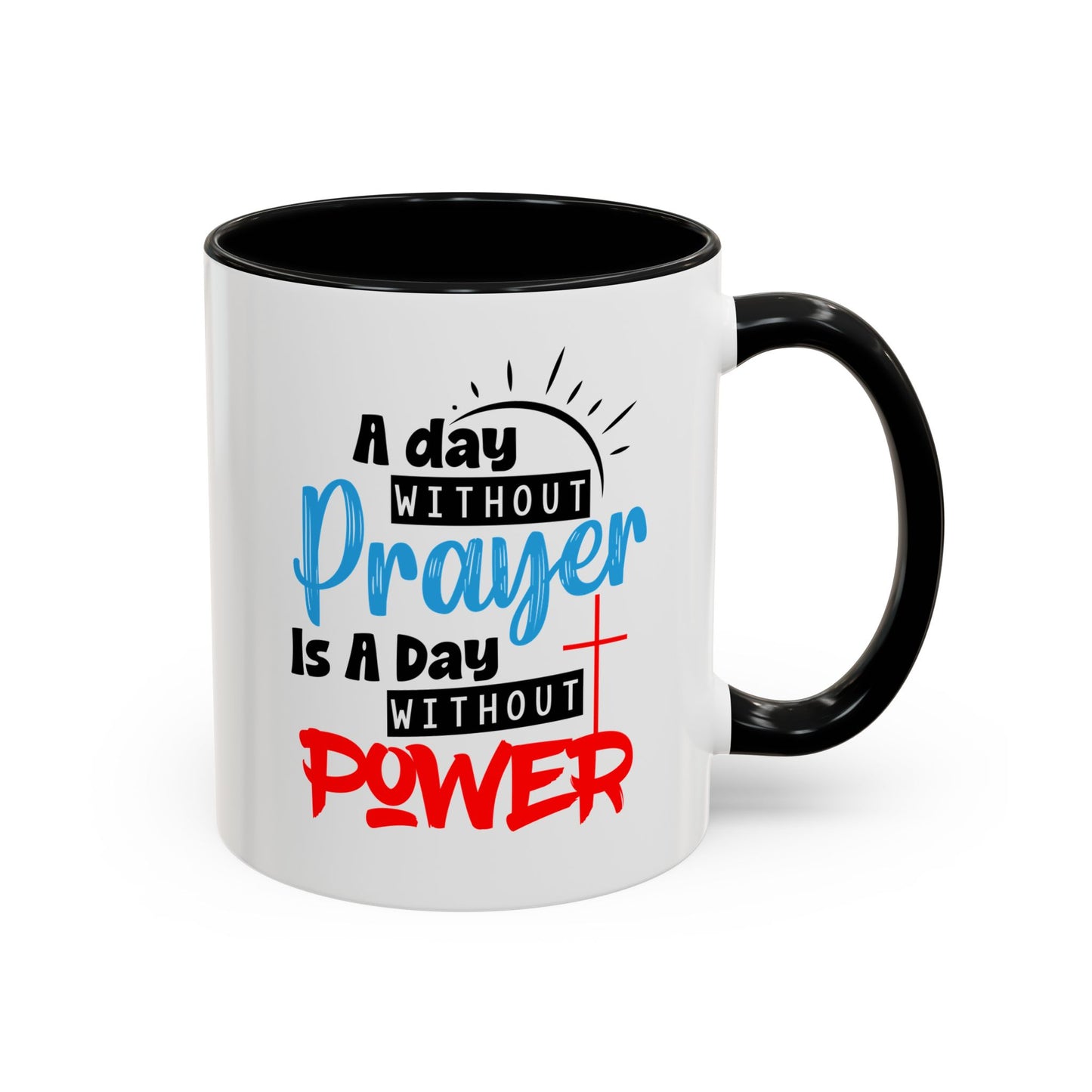 Christian Ceramic Mug- A Day Without Prayer Accent Coffee Mug (11, 15oz)