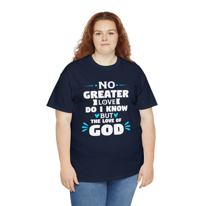 No Greater Love Do I Know But The Love Of God Unisex Heavy Cotton Tee
