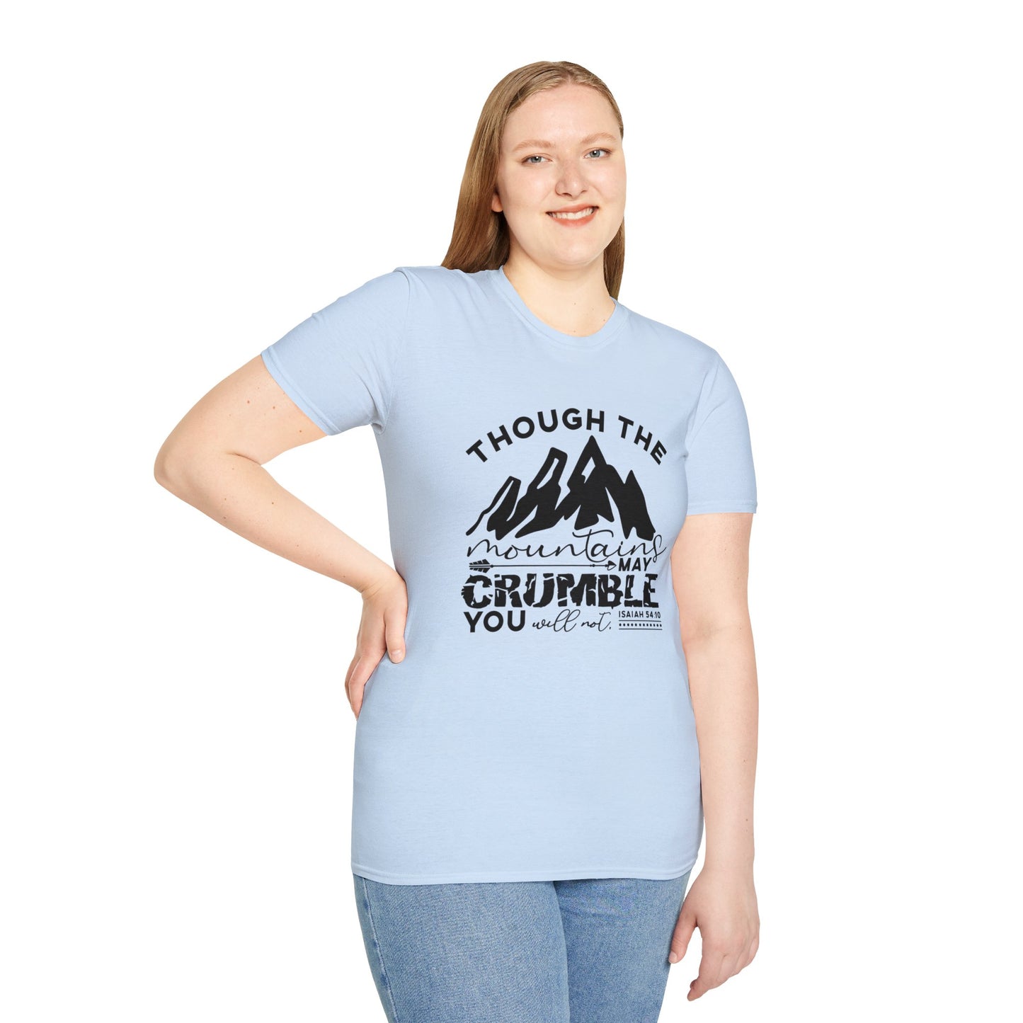 Though The Mountains May Crumble You Will Not Christian Unisex T-shirt