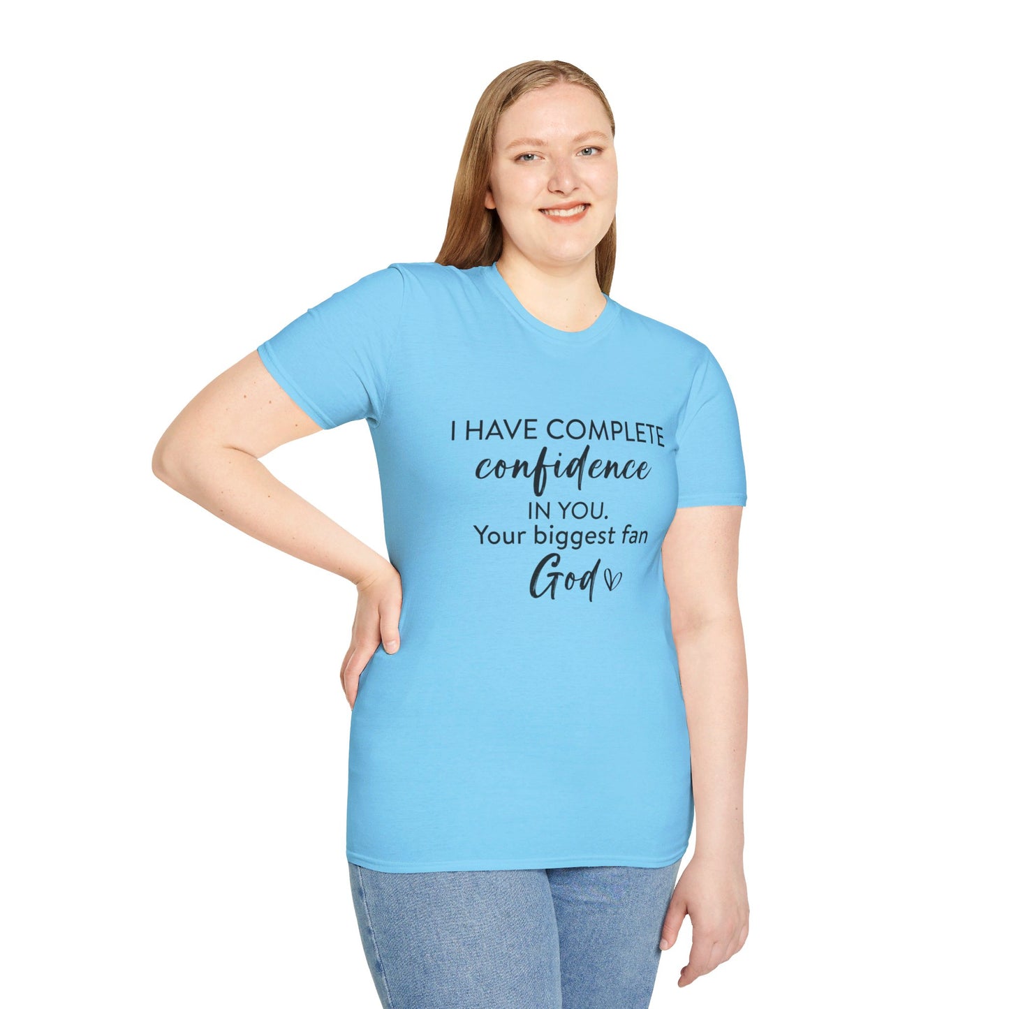 I Have Complete Confidence In You Your Biggest Fan God Unisex Christian T-shirt