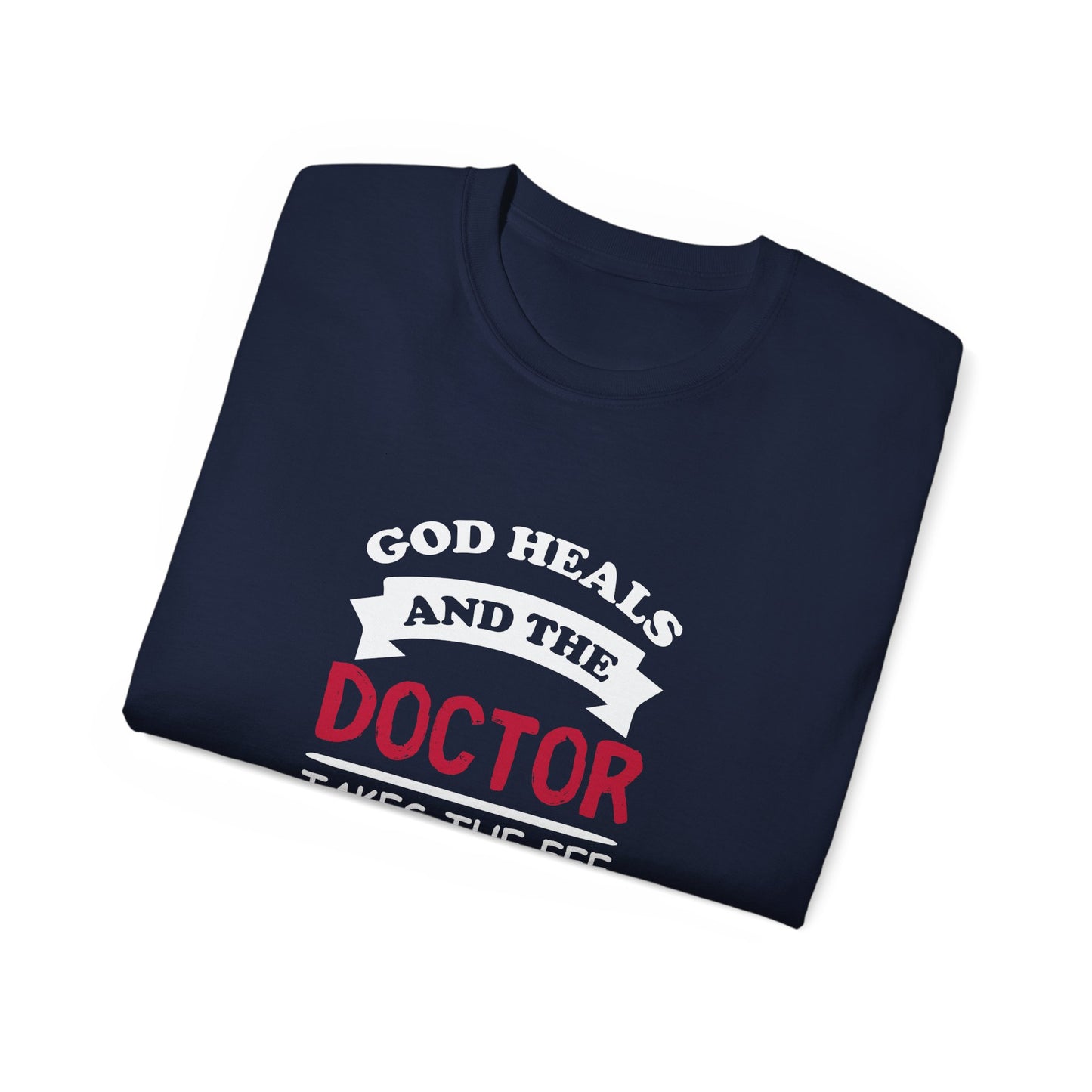 God Heals And The Doctor Takes The Fee Funny Unisex Christian Ultra Cotton Tee Printify