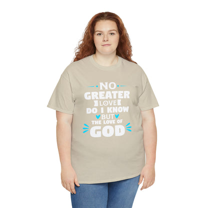 No Greater Love Do I Know But The Love Of God Unisex Heavy Cotton Tee