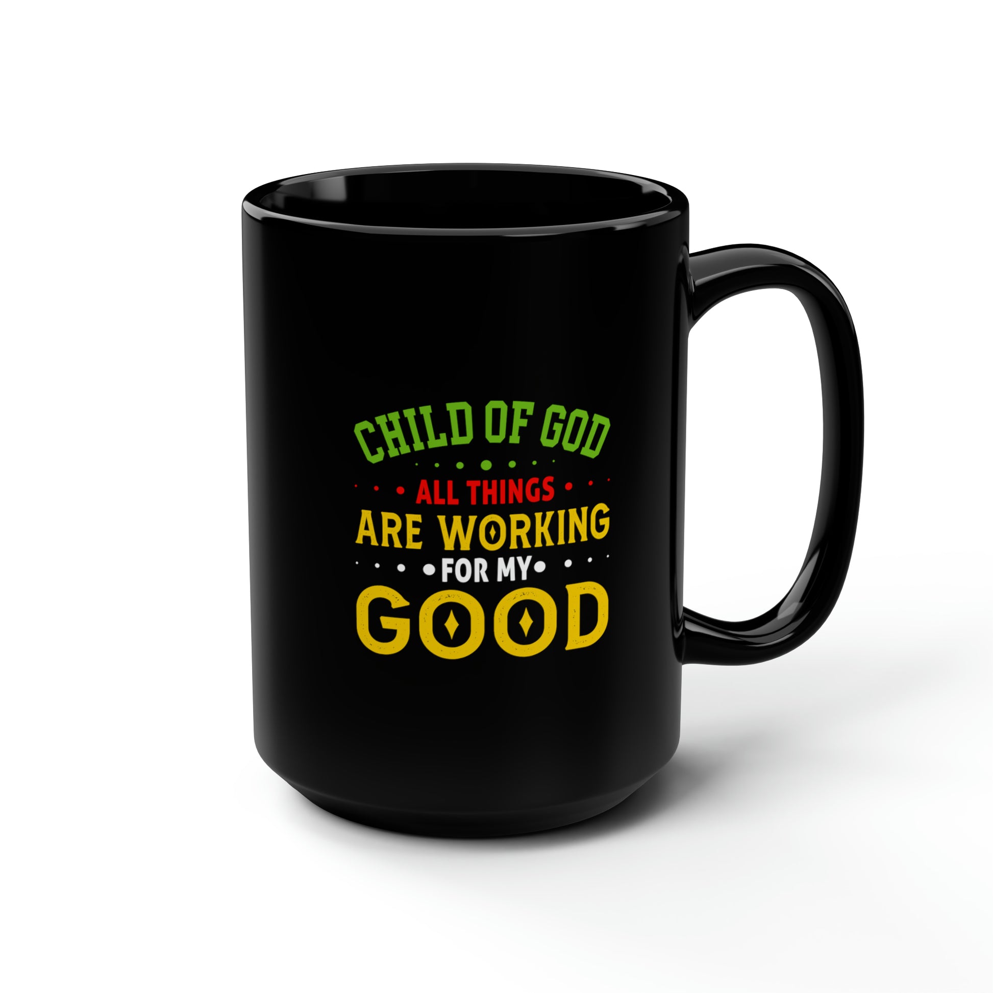 Child Of God All Things Are Working For My GoodBlack Ceramic Mug, 15oz (double sided printing) Printify