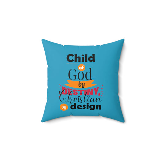 Child Of God By Destiny, Christian By Design Pillow