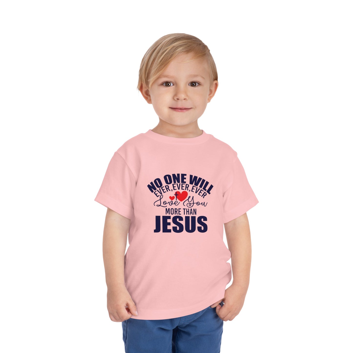 No One Will Ever Ever Love You Like Jesus Christian Toddler T-Shirt