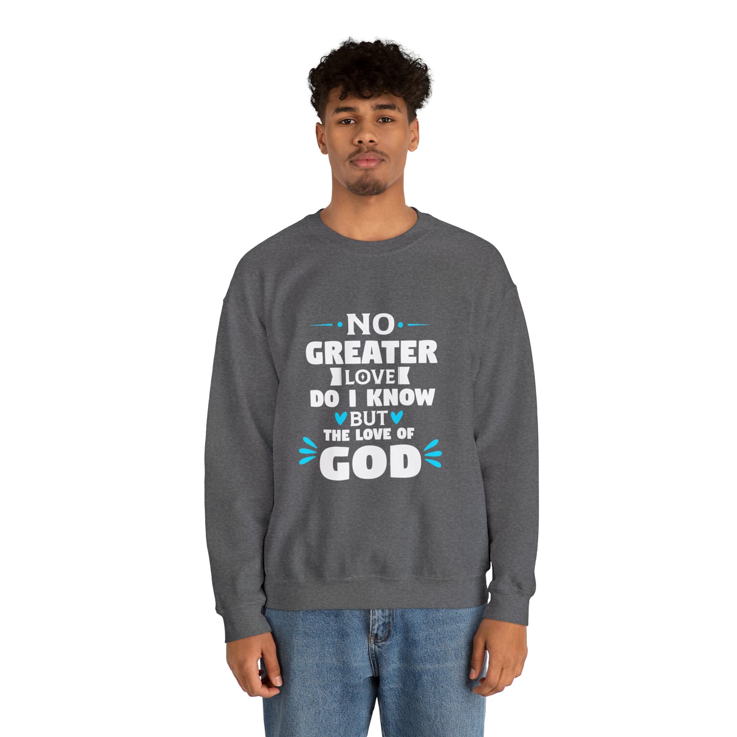 No Greater Love Do I Know But The Love Of God Unisex Heavy Blend™ Crewneck Sweatshirt