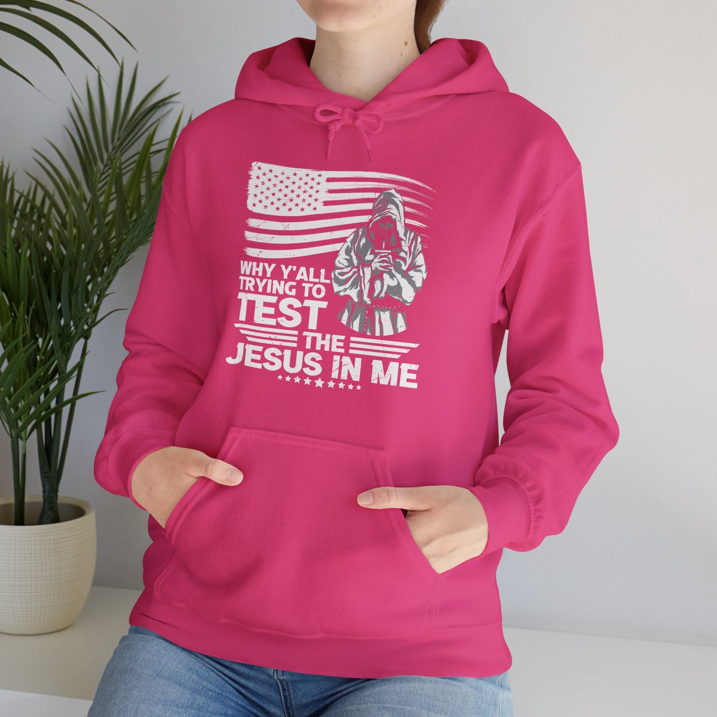 Why Y'all Trying To Test The Jesus In Me American Patriotic Christian Unisex Hooded Pullover Sweatshirt