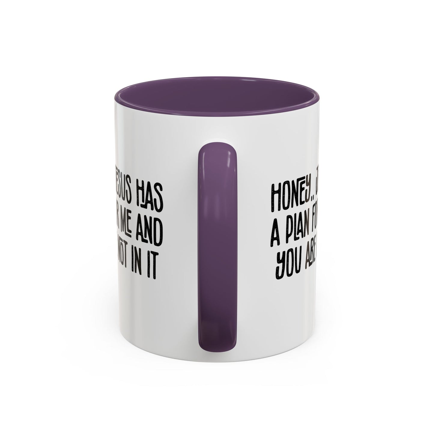 Funny Accent Coffee Mug - "Honey, He Has a Plan for Me and You Are Not in It"