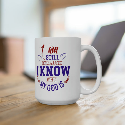 I Am Still Because I Know Who My God Is White Ceramic Mug 15oz (double sided printing) Printify