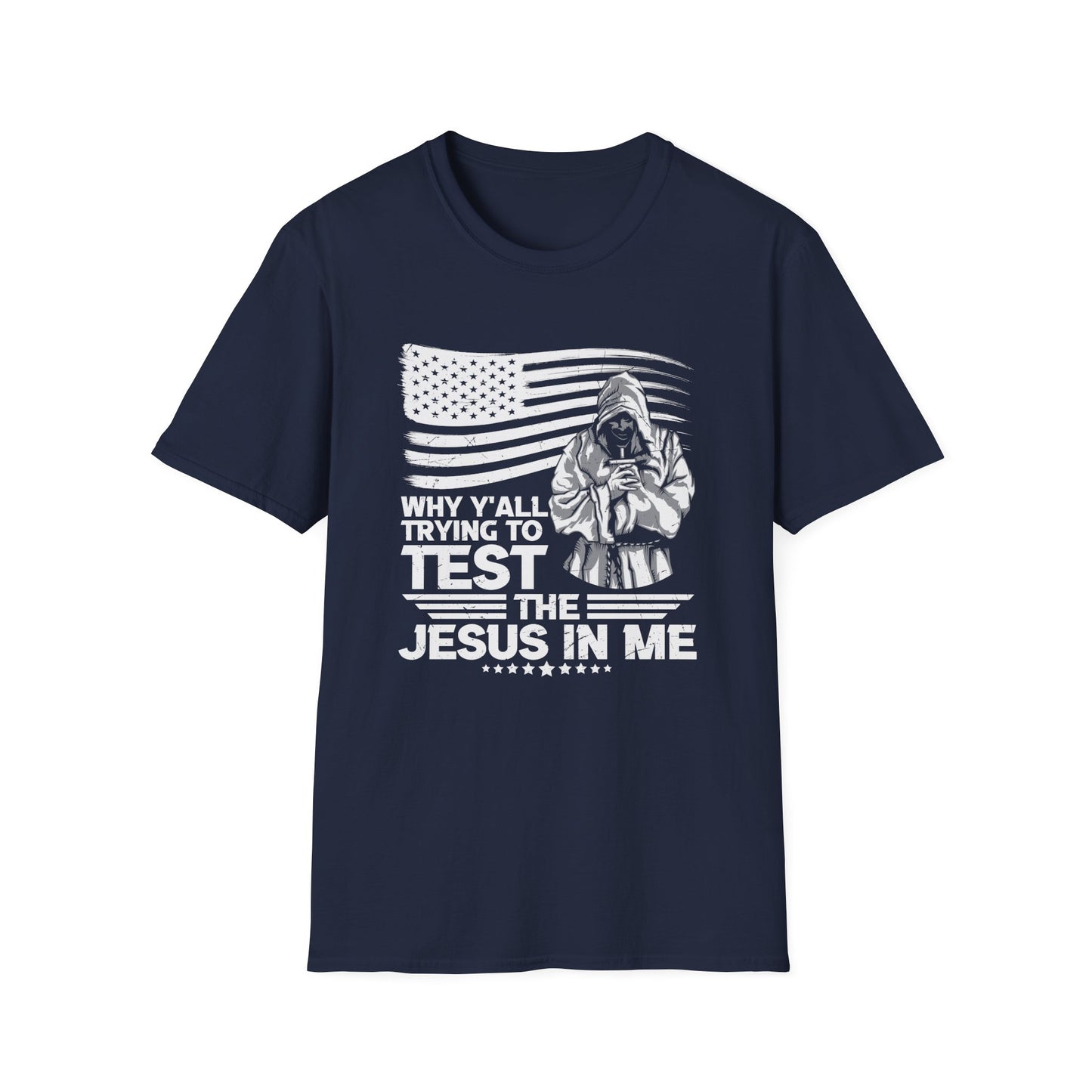 Why Y'all Trying To Test The Jesus In Me American Patriotic Christian Unisex T-shirt