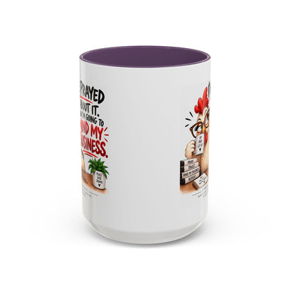 I've Prayed About It, Now I'm Going to Mind My Business Chicken Mug