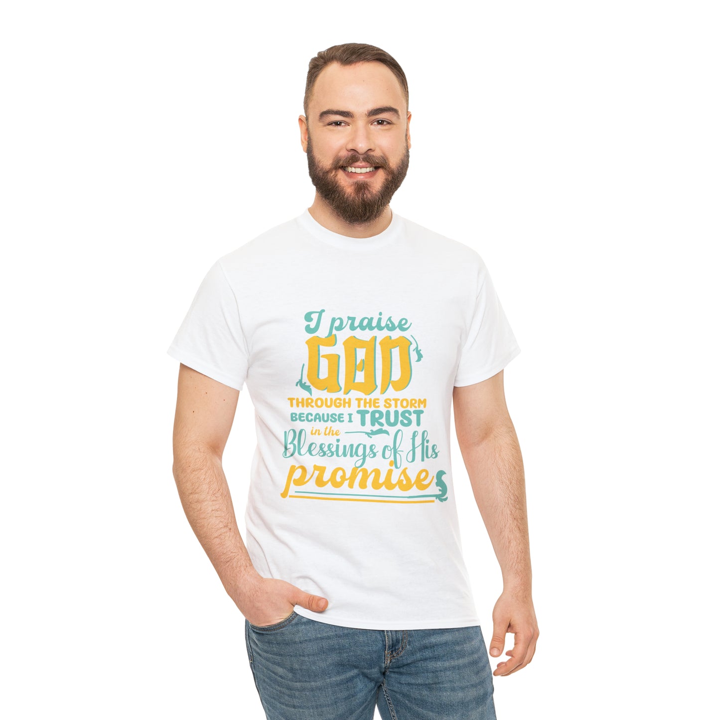 I Praise God Through The Storm Because I Trust In The Blessings Of His Promise Unisex Heavy Cotton Tee