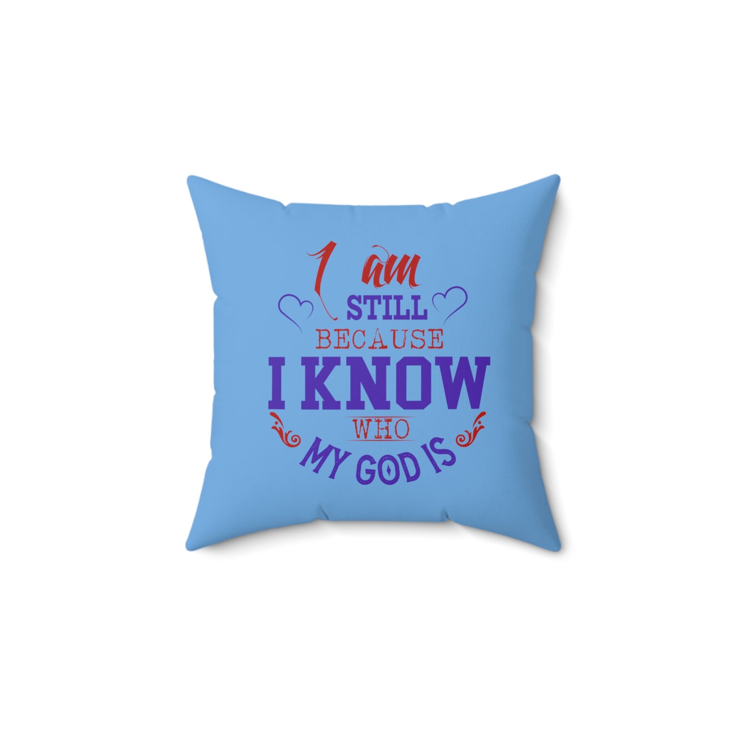 I Am Still Because I Know Who My God Is Pillow