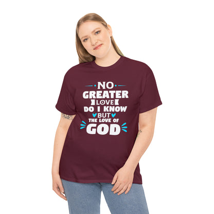 No Greater Love Do I Know But The Love Of God Unisex Heavy Cotton Tee