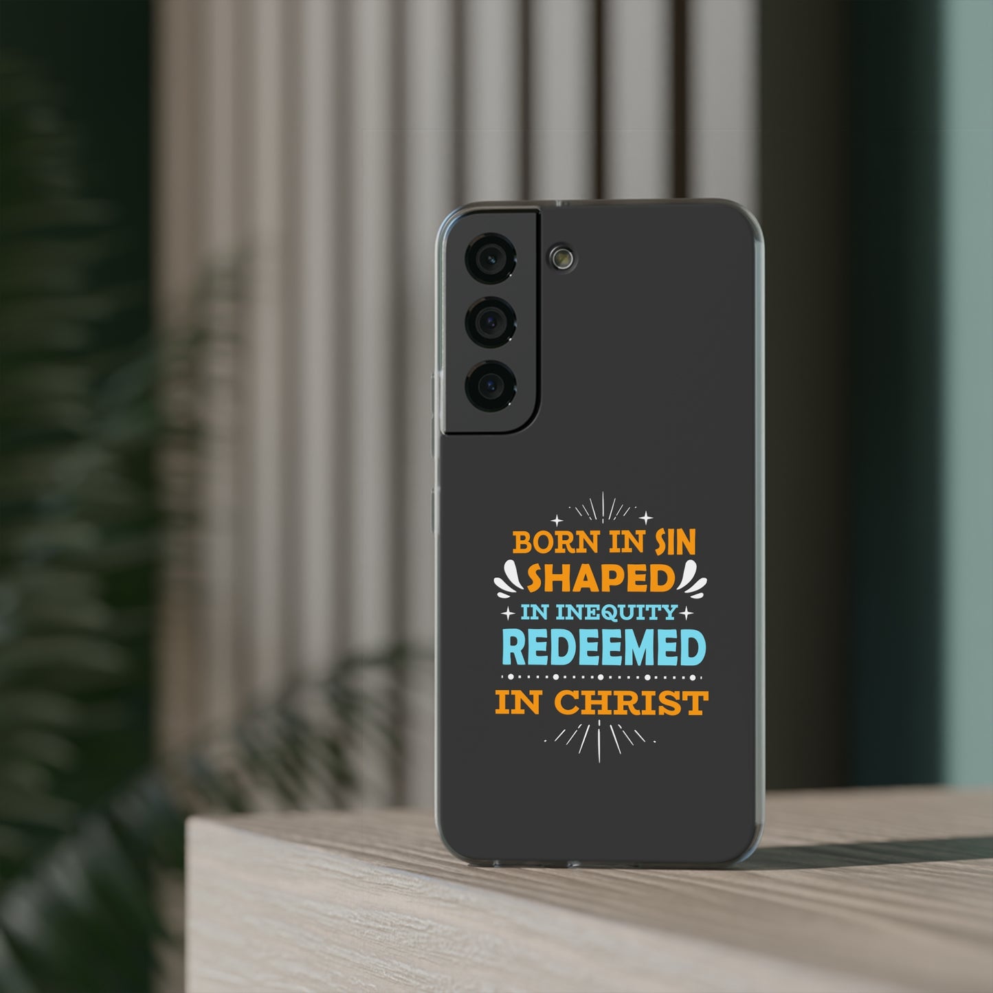 Born In Sin Shaped In Inequity Redeemed In Christ Flexi Phone Case