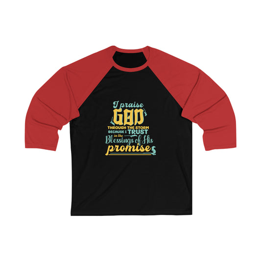 I Praise Him Through The Storm Because I Trust In The Blessings Of His Promise Unisex 3\4 Sleeve Baseball Tee