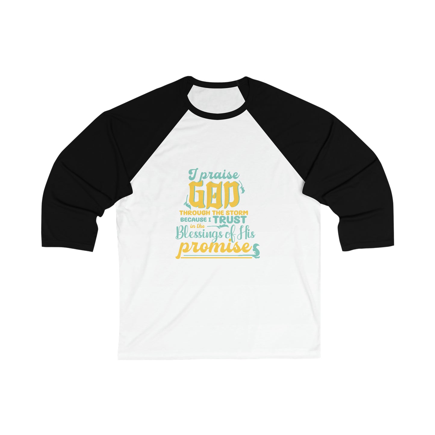 I Praise Him Through The Storm Because I Trust In The Blessings Of His Promise Unisex 3\4 Sleeve Baseball Tee