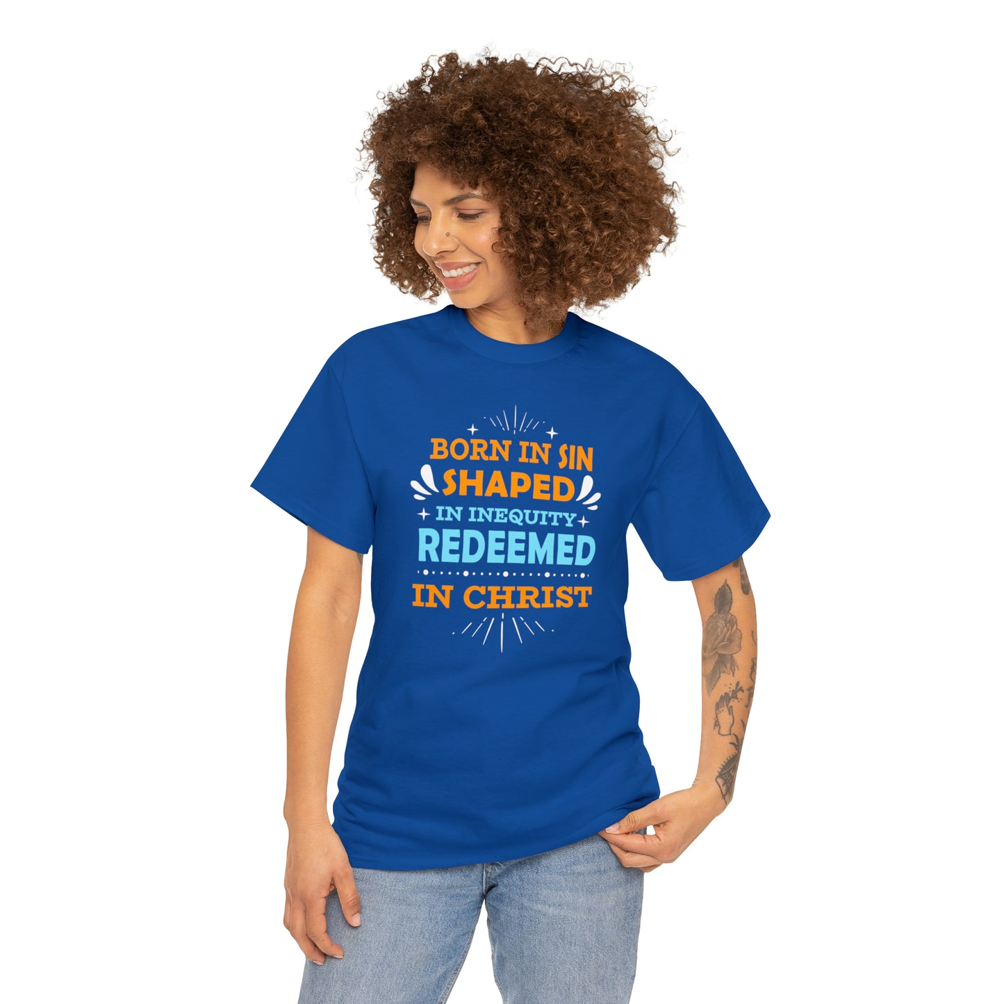 Born In Sin Shaped In Inequity Redeemed In Christ  Unisex Heavy Cotton Tee